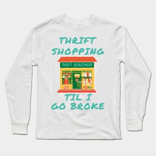 Thrift shopping til i go broke Long Sleeve T-Shirt